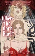 Where the Dark Knelt (Worshipped by Darkness #1) by Dari A. Malaunt