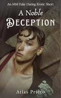 A Noble Deception: An MM Fake Dating Erotic Short by Atlas Prieto
