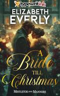 A Bride Till Christmas: A Historical Regency Romance Novel by Elizabeth Everly