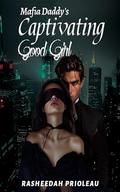 Mafia Daddy's Captivating Good Girl by Rasheedah Prioleau
