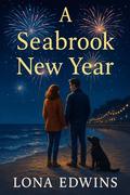 A Seabrook New Year: A Romance Novelette by Lona Edwins