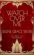 Watch Over Me by Selene Grace Silver
