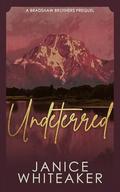 Undeterred: A Bradshaw Brother's Prequel by Janice Whiteaker