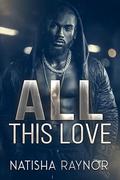 All This Love by Natisha Raynor