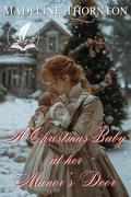 A Christmas Baby at her Manor's Door: A Historical Western Romance Novel by Madeline Thornton