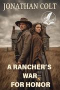 A Rancher’s War for Honor: A Historical Western Adventure Novel by Jonathan Colt