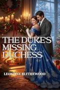 The Duke’s Missing Duchess: A Winter Regency Romance of Memory, Grief, and Coming Home (The Snowfall & Second Chances #1) by Leontine Blythewood