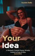Your Idea: A Husband's Cuckold Fantasy Brutally Unfolds In Front Of Him by Scarlett Duffy