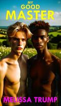 My Good Master: Gay Slave Erotica Romance by Melissa Trump