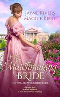 His Matchmaking Wallflower: A Regency Historical Romance (The Wallflower Brides Club #1) by Jayne Rivers