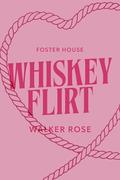 Whiskey Flirt (Foster House #2) by Walker Rose