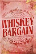 Whiskey Bargain (Foster House #1) by Walker Rose