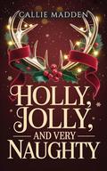 Holly, Jolly, And Very Naughty: A Reverse Harem Reindeer Shifter Christmas Novella by Callie Madden