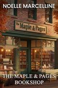 The Maple & Pages Bookshop: A Sweet Second-Chance Small Town Romance (Maplewood Ridge Romance #1) by Noelle Marcelline