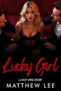 Lucky Girl: A Hot Wife Story by Matthew Lee