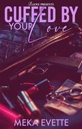 Cuffed by Your Love by Meka Evette