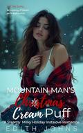 Mountain Man’s Christmas Cream Puff: A Steamy Milky Holiday Instalove Romance by Edith Johns