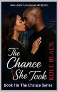 THE CHANCE SHE TOOK [On The Run From An Unhinged Ex]: Street Edition (THE CHANCE SERIES #1) by Kole Black