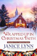 Wrapped Up in Christmas Faith by Janice Lynn