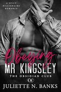 Obeying Mr Kingsley: Spicy Billionaire Romance (The Obsidian #2) by Juliette N. Banks