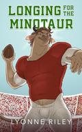 Longing for the Minotaur by Lyonne Riley