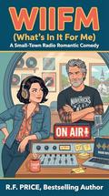 WIIFM: A RomCom Prime Books: A Small Town Radio Romantic Comedy Prime by R.F. Price