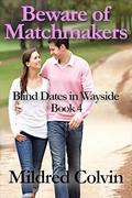 Beware of Matchmakers (Blind Dates in Wayside #4) by Mildred Colvin