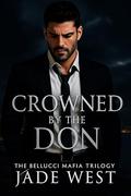 Crowned By The Don: Bellucci Mafia Trilogy 3 by Jade West