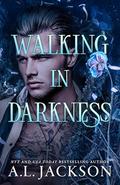 Walking in Darkness (Darkness #2) by A.L. Jackson