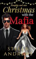 Christmas with the Mafia: a festive romance full of naughty and spice by Stella Andrews