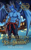 Snowed In With the Ice Dragon by Vala Stone
