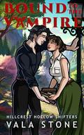 Bound to the Vampire (Hillcrest Hollow Shifters #4) by Vala Stone