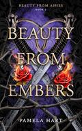 Beauty from Embers (Beauty From Ashes #2) by Pamela Hart