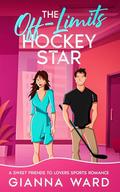 The Off-Limits Hockey Star: A Sweet Friends to Lovers Sports Romance by Gianna Ward
