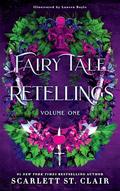 Fairy Tale Retellings, Volume I by Scarlett St. Clair
