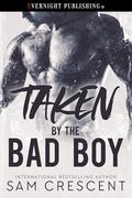 Taken by the Bad Boy by Sam Crescent