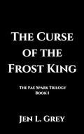 The Curse of the Frost King (The Fae Spark Trilogy #1) by Jen L. Grey