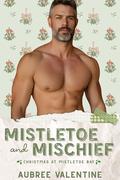 Mistletoe & Mischief: an age gap/grumpy sunshine romance (Christmas at Mistletoe Bay #1) by Aubree Valentine
