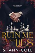 Ruin Me with Lies by S. Ann Cole