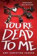 You're Dead to Me by Amy Christine Parker