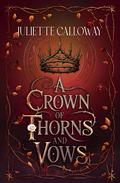 A Crown of Thorns and Vows by Juliette Calloway