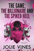 The Game: the Billionaire and the Spiked Heel (Body Count) by Jolie Vines