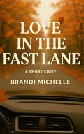 Love in the Fast Lane by Brandi Michelle
