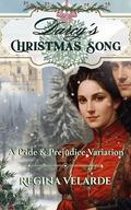 Darcy's Christmas Song: A Pride and Prejudice Variation (Saving Darcy #3) by Regina Velarde