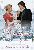 Her Unexpected Christmas Guest: A Regency Christmas Novella by Patricia Lyn Bradt