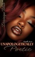 Unapologetically POETIC (Unapologetically #2) by Dominique Black