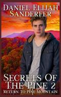 Secrets Of The Pine 2: Return To Pine Mountain by Daniel Elijah Sanderfer