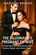 The Billionaire’s Pregnant Ex- Wife: A Sweet Second Chance Romance of Divorce, Regret, and a Secret Baby (Black Suit Billionaires #2) by Madison Brooks