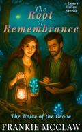 The Root of Remembrance: Magic Meets Science Romantasy in Lumen Hollow’s Moon-Forged Groves by Frankie McClaw