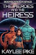 The Heroes and the Heiress: An MMF Alien Romance (Bodyguards in Space #2) by Kaylee Pike